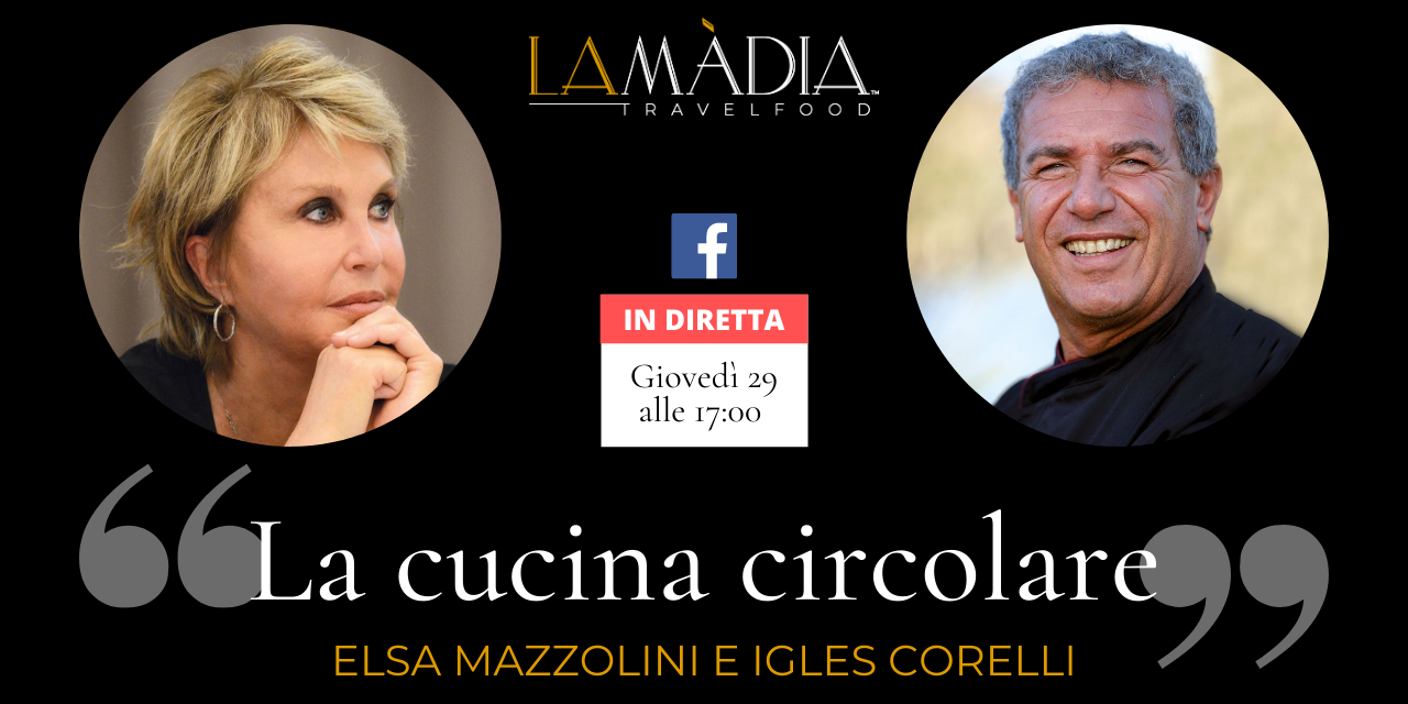 La cucina circolare: Elsa Mazzolini incontra Igles Corelli sulla pagina Facebook de La Madia Travelfood